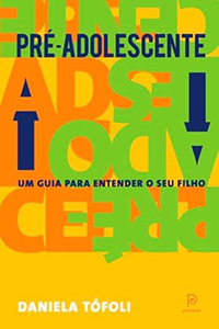 Pré-Adolescente: Um Guia Para Entender Seu Filho de Daniela Tófoli Pré-Adolescente: Um Guia Para Entender Seu Filho de Daniela Tófoli