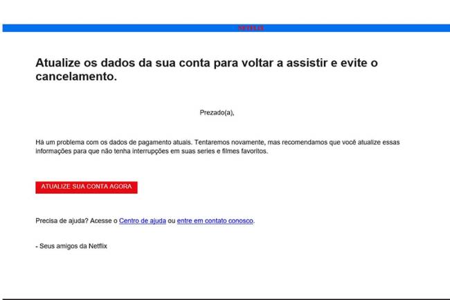 Ataque cibernético – Netflix E-mail malicioso contém três links. Ao clicar em qualquer um deles, a vítima cai no golpe