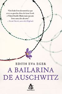 A Bailarina de Auschwitz A Bailarina de Auschwitz, de Edith Eva Eger (tradução de Débora Chaves; Sextante; 304 páginas; 44,90 reais e 24,99 reais na versão digital)