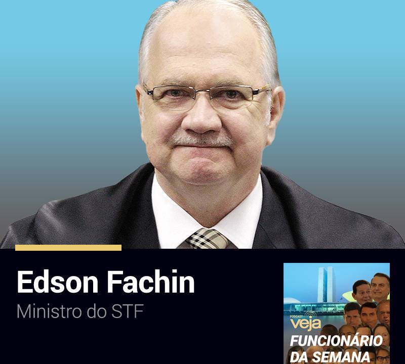 Podcast Funcionário da Semana: Edson Fachin