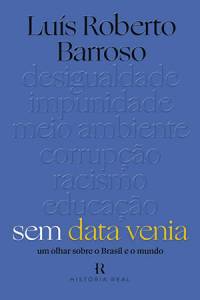 CAPA-LIVRO-LUIS-EDUARDO-BARROSO-1.jpeg SEM DATA VENIA, de Luís Roberto Barroso (Editora Intrínseca, 272 páginas, 44,90 reais) -