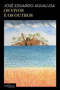 CAPA LIVRO – OS VIVOS E OS OUTROS – JOSÉ EDUARDO AGUALUSA.jpg LIVRO - Os vivos e os outros, de José Eduardo Agualusa (Planeta; 208 páginas; 51,90 reais e 19,99 reais em e-book) -