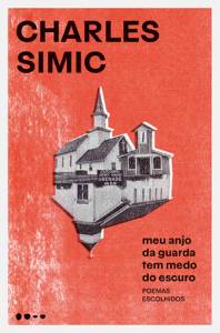 LIVRO – MEU ANJO DA GUARDA TEM MEDO DO ESCURO – CHARLES SIMIC.jpg MEU ANJO DA GUARDA TEM MEDO DO ESCURO, de Charles Simic (tradução de Ricardo Rizzo; Todavia; 112 páginas; 59,90 reais e 36 reais em e-book) -