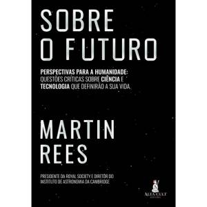 Sobre o Futuro: novo livro de Martin Rees analisa perspectivas para a Humanidade