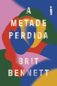 CAPA-LIVRO—A-METADE-PERDIDA—BRIT-BENNET.jpg A METADE PERDIDA, de Brit Bennett (tradução de Thaís Britto; Intrínseca; 336 páginas; 54,90 reais e 36,90 reais em e-book) -