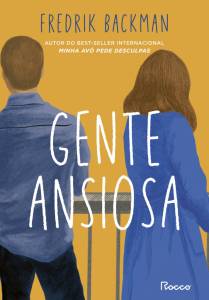 CAPA-LIVRO—GENTE-ANSIOSA—FREDRIK-BACKMAN.jpg GENTE ANSIOSA, de Fredrik Backman (tradução de Maira Parula; Rocco; 368 páginas; 64,90 reais e 32,90 reais em e-book) -