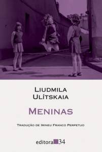 CAPA LIVRO – MENINAS – LIUDMILA ULITSKAIA.jpg LIVRO - MENINAS, de Liudmila Ulítskaia (tradução de Irineu Franco Perpetuo; Editora 34, 168 páginas; 49 reais) -