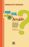 CAPA LIVRO – PODE ISSO, ARNALDO – ARNALDO NISKIER.jpg LIVRO - Pode isso, Arnaldo?, de Arnaldo Niskier (Edições Consultor, 95 págs., 20 reais e 10 reais o e-book) -