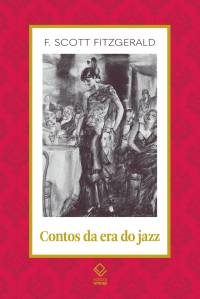 contos-daera-ALTA.jpg LIVRO - Contos da era do jazz, de F. Scott Fitzgerald (tradução de Bruno Gambarotto; Editora Unesp; 322 págs.; 64 reais) -