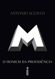 CAPA_MOHomemdaProvidencia-300dpi.jpg M, O HOMEM DA PROVIDÊNCIA, de Antonio Scurati (tradução de Marcello Lino; Intrínseca; 608 páginas; R$ 99,90 e R$ 69,90 em e-book) -