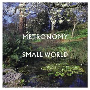 a2588552619_10.jpg SMALL WORLD, de Metronomy (Virgin; disponível nas plataformas de streaming) -