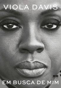 EM BUSCA DE MIM, de Viola Davis (tradução de Karine Ribeiro; BestSeller; 266 páginas; R$ 49,90 e R$ 34,90 em e-book) -