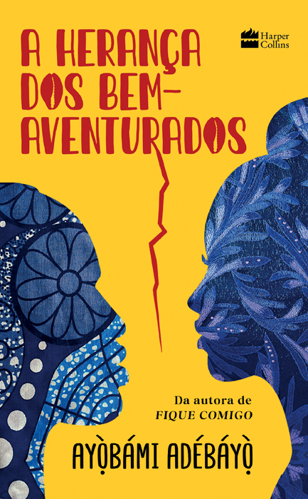 capa-aherancadosbemaventurados_v02 A HERANÇA DOS BEM-AVENTURADOS, de Ayòbámi Adébáyò (tradução de Bruno Ribeiro; HarperCollins Brasil; 366 páginas; 64,90 reais e 44,90 reais em e-book)