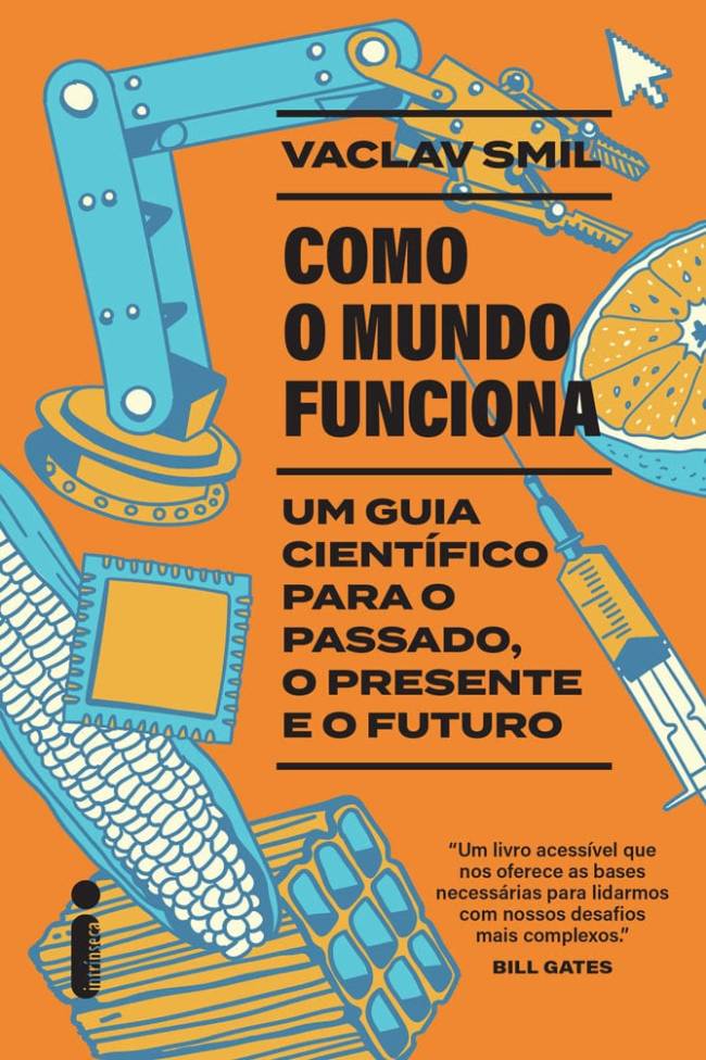 MANUAL Em 'Como o Mundo Funciona' (Intrínseca), Vaclav Smil organiza informações e dados para dar uma perspectiva realista para o futuro -