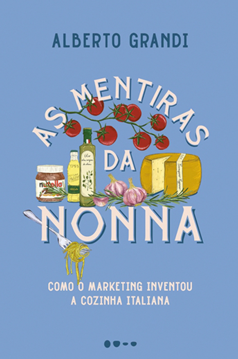 mentiras-da-nonna.jpg AS MENTIRAS DA NONNA, de Alberto Grandi (tradução de Alessandra Siedschlag; Todavia; 208 páginas; 79,90 reais e 54,90 reais em e-book)