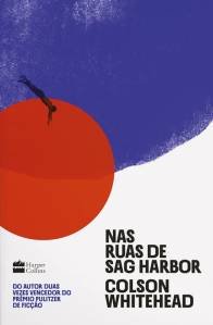 NAS RUA DE SAG HARBOR, de Colson Whitehead (tradução de Petê Rissatti; HarperCollins Brasil; 352 páginas; R$ 69,90 e R$ 49,90 em e-book)